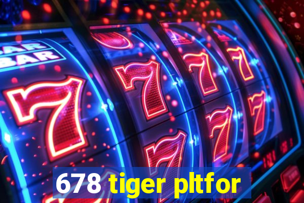 678 tiger pltfor